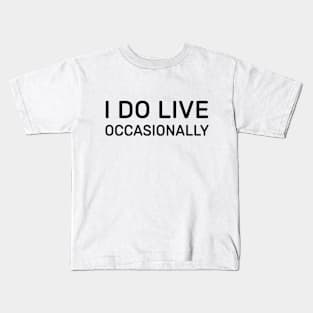 I do live occasionally Kids T-Shirt